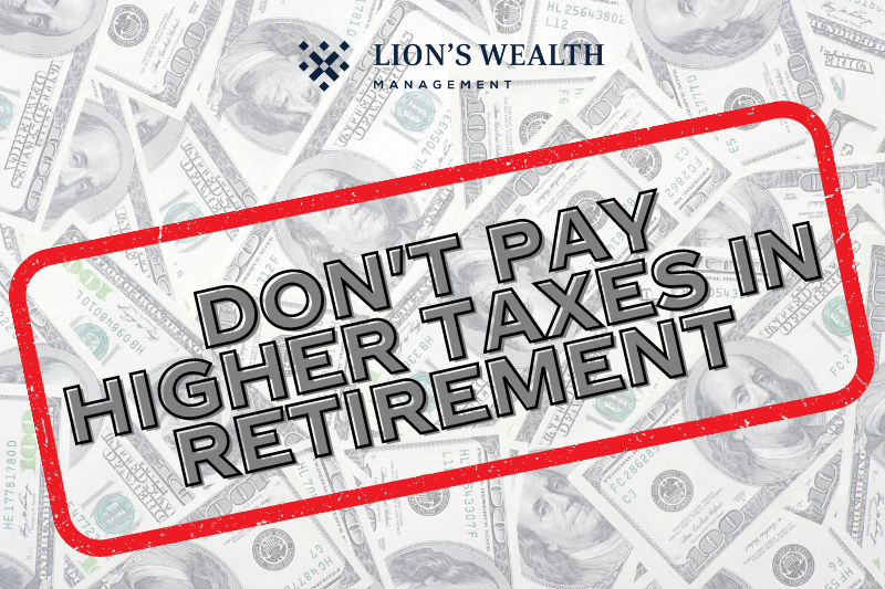 Dont-Pay-Higher-Taxes-in-Retirement-Thumb-Nathan-Krampe-Lionswealth-Management