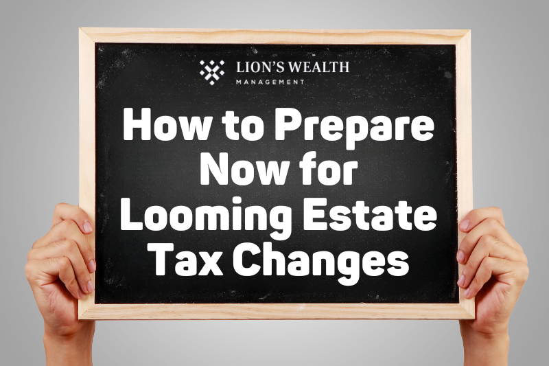 How to Prepare Now for Estate Tax Changes - Thumb - Nathan Krampe - Lionswealth Management